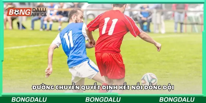 Đường chuyền quyết định kết nối đồng đội