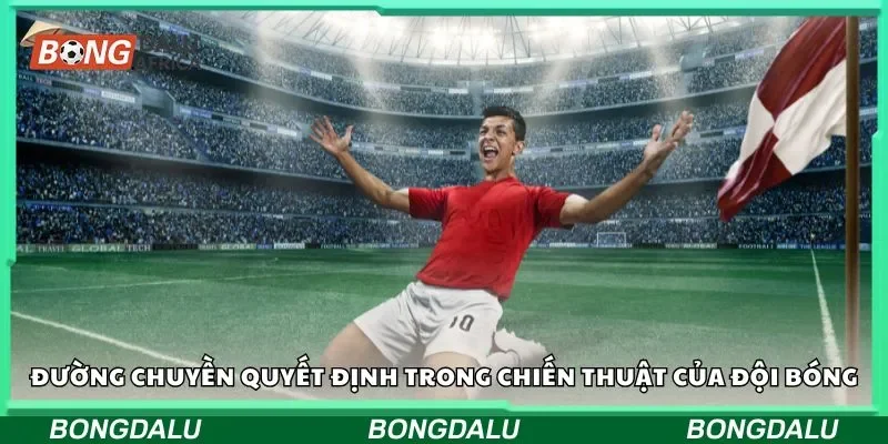 Đường chuyền quyết định trong chiến thuật của đội bóng