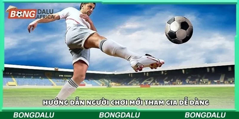 Hướng dẫn người chơi mới tham gia dễ dàng