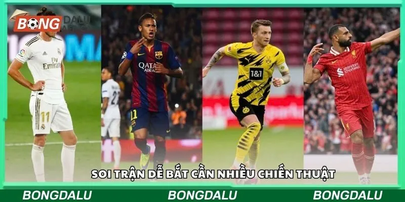 Soi trận dễ bắt cần nhiều chiến thuật